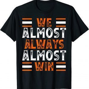 We Almost Always Almost Win Football Classic Shirt