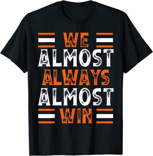 We Almost Always Almost Win Football Classic Shirt