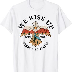 We Rise Up Wings Like Eagles 2022 Shirt
