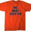 We Want Houston 2022 Shirt