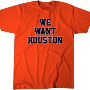 We Want Houston 2022 Shirt