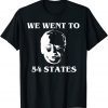 We Went To 54 States, President Biden Gaff 2022 Shirt