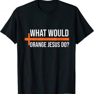 What Would Orange Jesus Do ,Pro Trump Orange Jesus 2022 Shirt