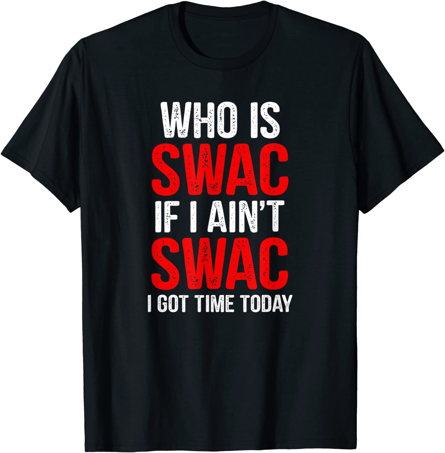 Who Is Swac If I Ain’t Swac 2022 T-Shirt Who Is Swac If I Ain't Swac T-Shirt