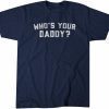 Who's Your Daddy? 2022 Shirt
