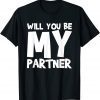Will You Be My Partner Classic Shirt