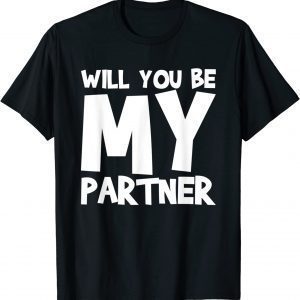 Will You Be My Partner Classic Shirt