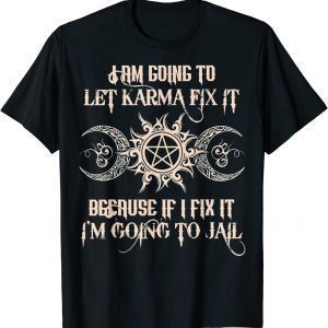 Witch - I'm Going To Let Karma Fix It Because If I Fix It Classic Shirt