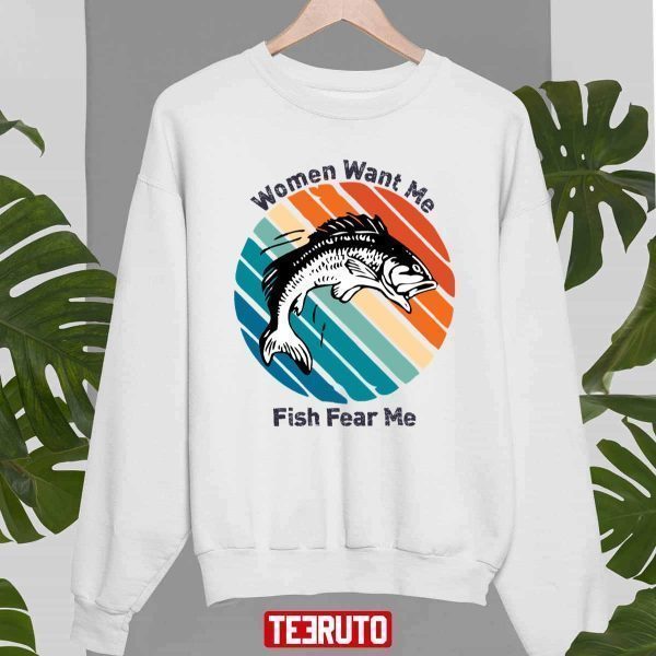 Women Want Me Fish Fear Me 2022 Shirt