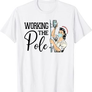 Working The Pole ER Nurse Life Emergency Room Nursing 2022 Shirt