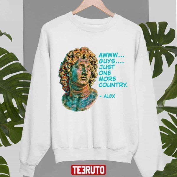 World History Alexander The Great Just One More Country 2022 Shirt