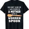 YOU DON'T SCARE ME I WAS RAISED BY A MOTHER WITH A WOODEN SP Classic Shirt