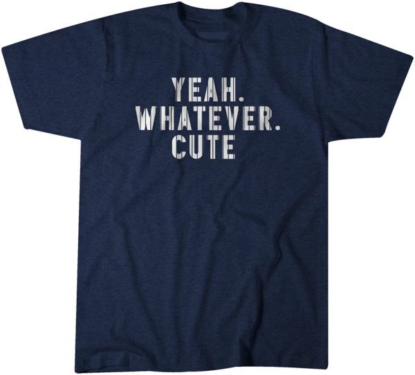 Yeah. Whatever. Cute. 2022 Shirt