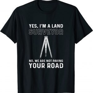 Yes I Am A Land Surveyor. Cartographer. Land Surveyor 2022 Shirt