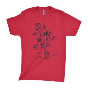 You Come At The Kings, You Better Not Miss 2022 T-Shirt