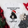 You Know What I Got For Christmas I Got Fat 2022 Shirt