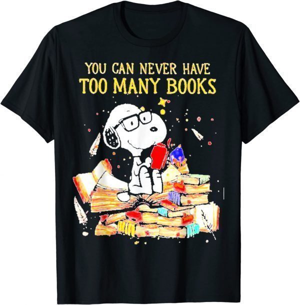 You can Never Have Too Many Books 2022 Shirt