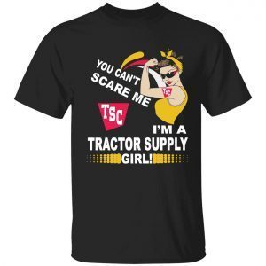 You can’t scare me tsc im a tractor supply girl 2022 shirt
