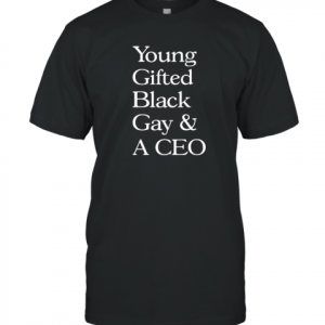 Young Gifted Black Gay And A CEO 2022 Shirt