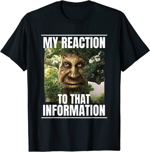 my reaction to that information wise mystical oak tree meme 2022 Shirt