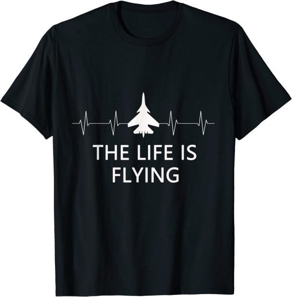 the lif is flying Airplane Pilot Flying Cool Aviator 2022 Shirt