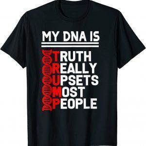 trump it's my DNA truth really upset most people trump 2024 Classic Shirt