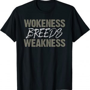 wokeness breeds weakness 2022 Shirt