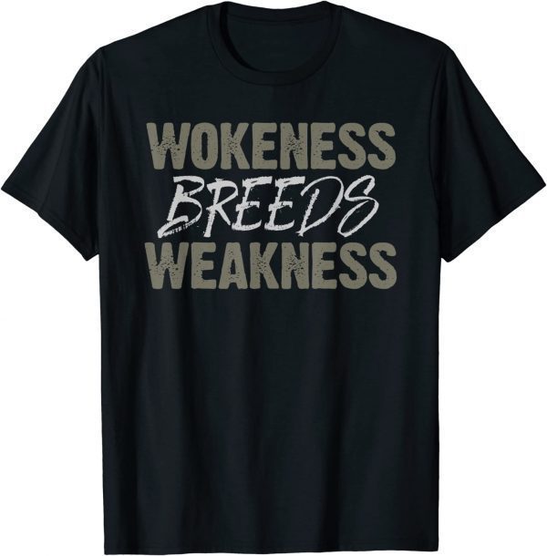 wokeness breeds weakness 2022 Shirt