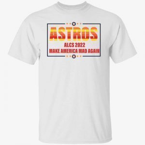 Astros alcs 2022 make a America mad again 2022 shirt