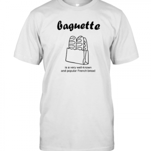 Baguette Is A Very Well-Known And Popular French Bread Classic Shirt