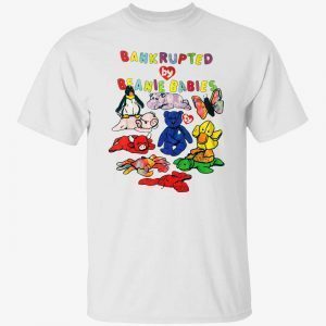 Bankrupted by beanie babies 2022 shirt