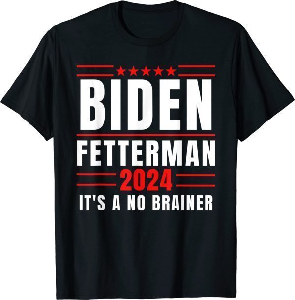 Biden Fetterman 2024 It's A No Brainer 2022 Shirt