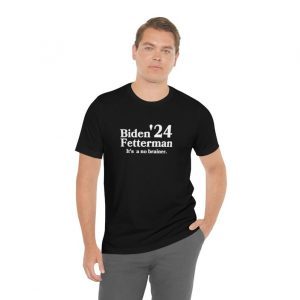 Biden Fetterman Its A No Brainer 2024 Limited Shirt