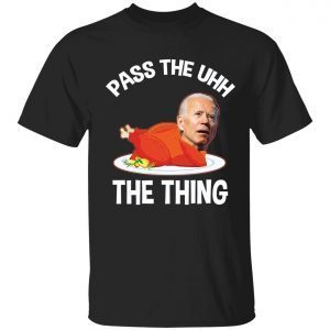Biden pass the uhh the thing 2022 shirt