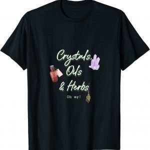 Crystals, Oils & Herbs, Oh my! Classic Shirt