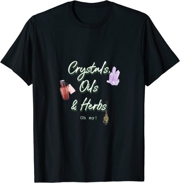 Crystals, Oils & Herbs, Oh my! Classic Shirt