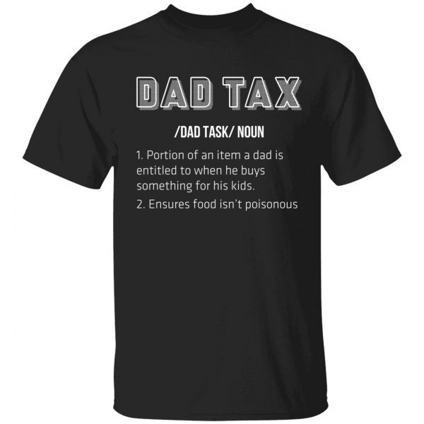 Dad tax noun portion of an item a dad is entitled 2022 shirt
