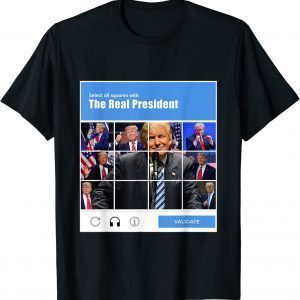 Donald Trump Captcha - Choose The Real President 2022 Shirt