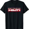Dont touch my Hilti construction site chisel hammer Cordless 2022 Shirt