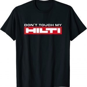 Dont touch my Hilti construction site chisel hammer Cordless 2022 Shirt