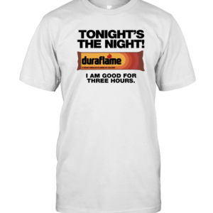 Duraflame Tonight's The Night I Am Good For Three Hours 2022 Shirt