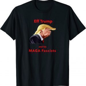 EFF Trump and his MAGA Fascists Classic Shirt