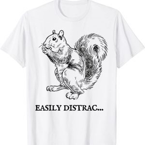 Easily Distracted by Squirrel 2022 Shirt