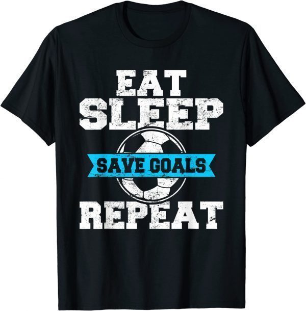 Eat Sleep Save Goals Repeat Soccer Goalie Soccer Lover Fan Classic Shirt