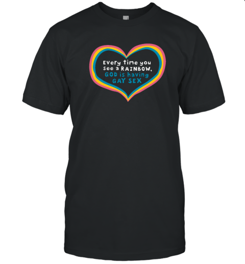 Every Time You See A Rainbow God Is Having Gay Sex 2022 Shirt