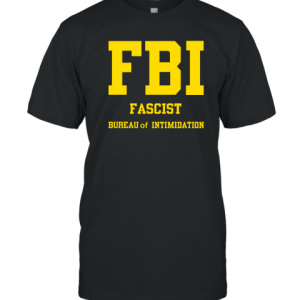 FBI Fascist Bureau Of Intimidation 2022 Shirt
