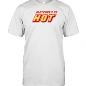 Fletcher Store You're So Hot Box Set Classic Shirt