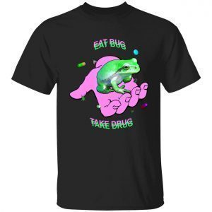 Frog eat bug take drug 2022 shirt
