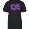 Future Step Mom Classic Shirt