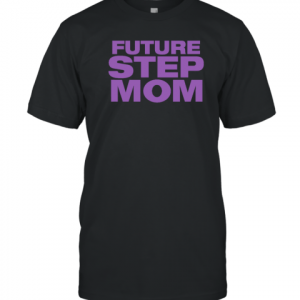 Future Step Mom Classic Shirt